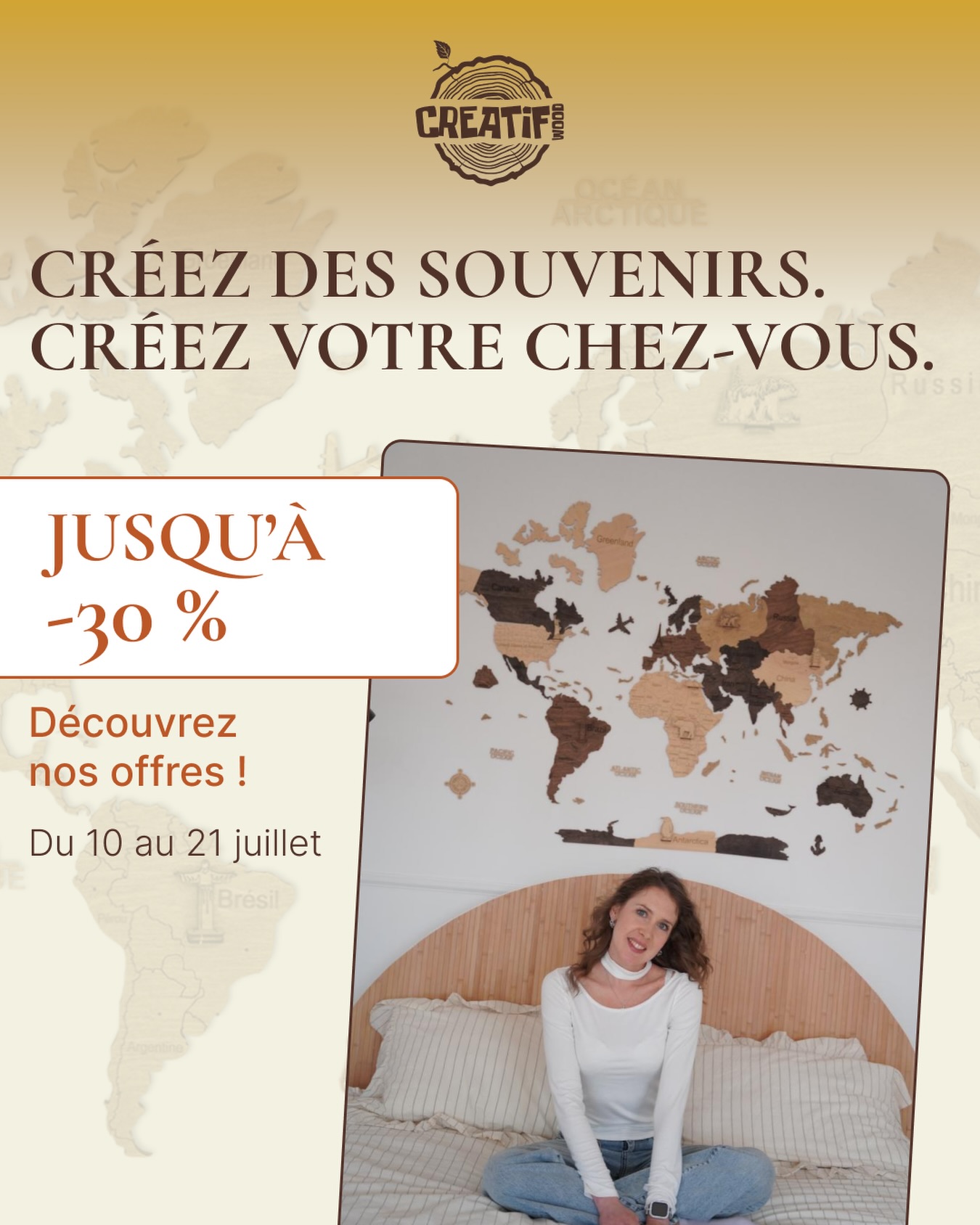 Créez des souvenirs. Donnez vie à votre intérieur. ✨

Chez CreatifWood, chaque création raconte une histoire : celle de vos voyages, de vos moments en famille et des lieux qui comptent vraiment pour vous.

Nos cartes et sculptures ne sont pas de simples objets de décoration. Elles deviennent une partie de votre maison, de vos souvenirs et de votre quotidien.

☀️ À l’occasion des soldes d’été, profitez de réductions allant jusqu’à -30 % du 10 au 21 juillet.
Choisissez la création qui vous ressemble et faites entrer un peu plus d’émotion dans votre intérieur.

🛒 Découvrez la collection sur notre site.